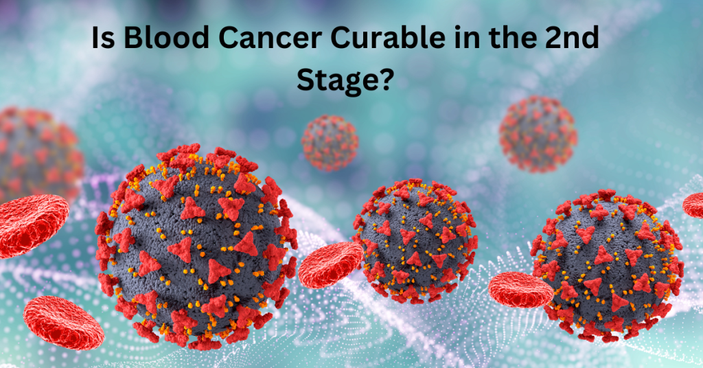 Is Blood Cancer Curable in the 2nd Stage?